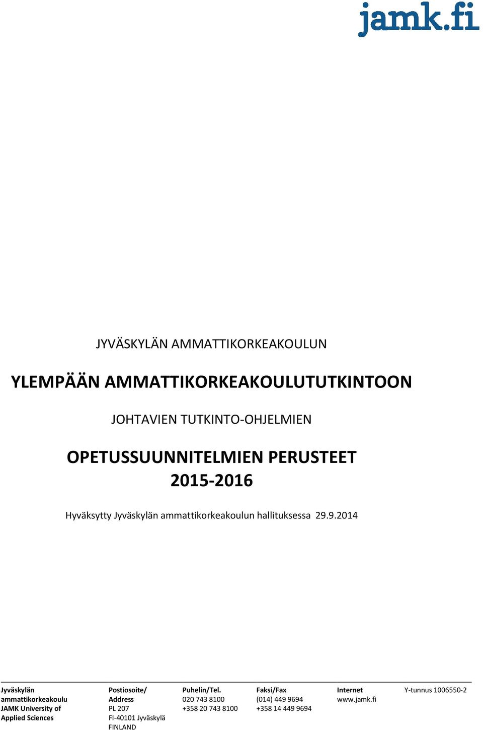 9.2014 Jyväskylän ammattikorkeakoulu JAMK University of Applied Sciences Postiosoite/ Address PL 207 FI-40101