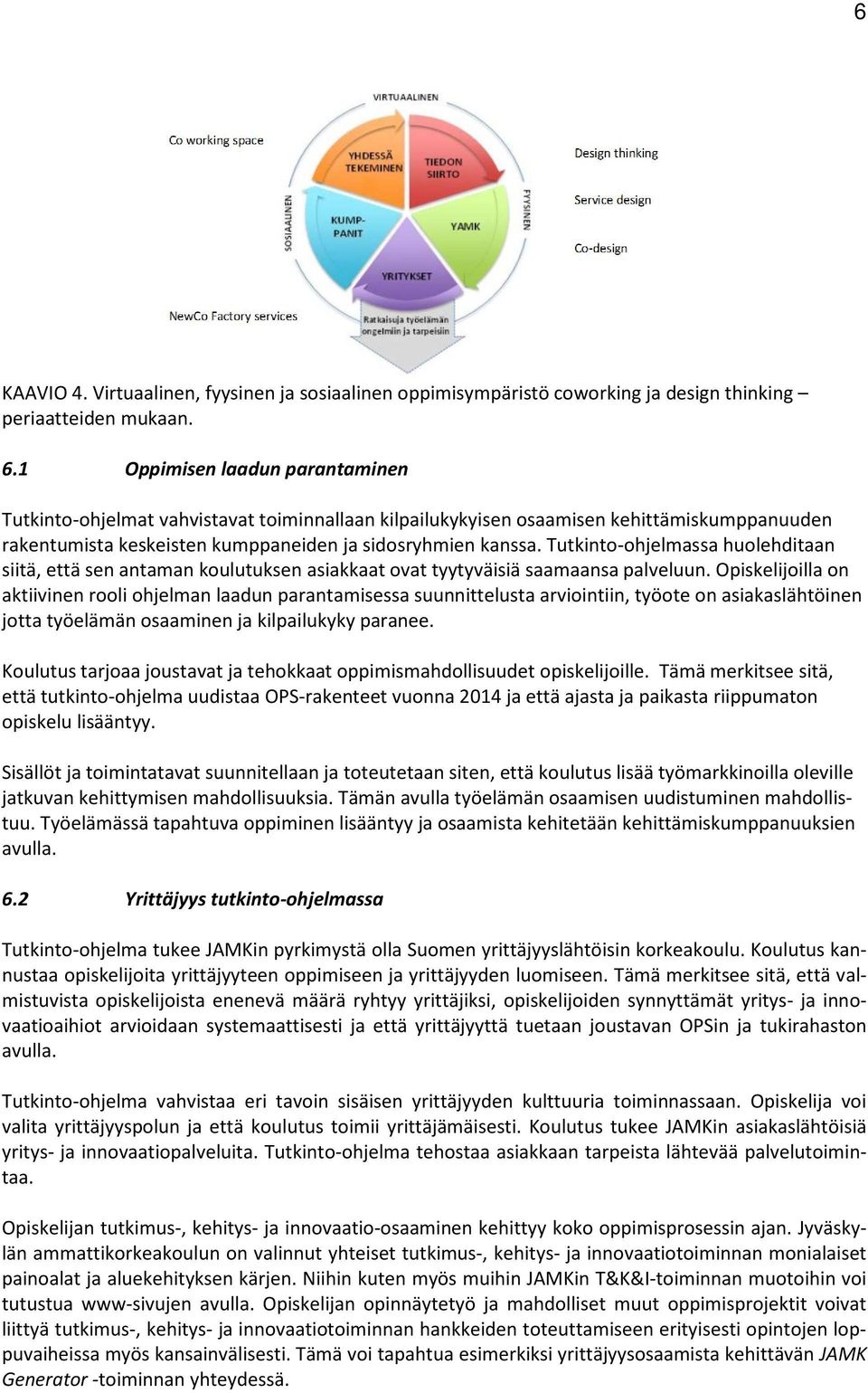 Tutkinto-ohjelmassa huolehditaan siitä, että sen antaman koulutuksen asiakkaat ovat tyytyväisiä saamaansa palveluun.