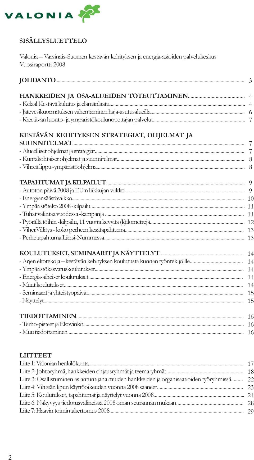 .. KESTÄVÄN KEHITYKSEN STRATEGIAT, OHJELMAT JA SUUNNITELMAT... - Alueelliset ohjelmat ja strategiat... - Kuntakohtaiset ohjelmat ja suunnitelmat... - Vihreä lippu -ympäristöohjelma.