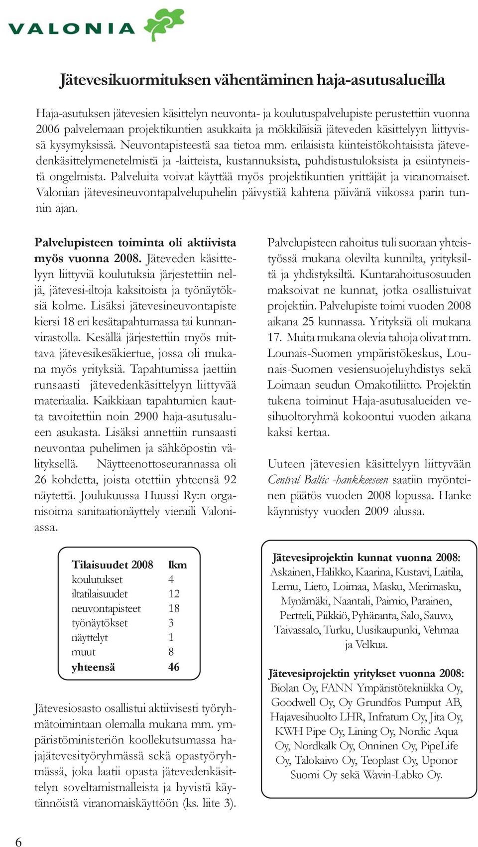 erilaisista kiinteistökohtaisista jätevedenkäsittelymenetelmistä ja -laitteista, kustannuksista, puhdistustuloksista ja esiintyneistä ongelmista.