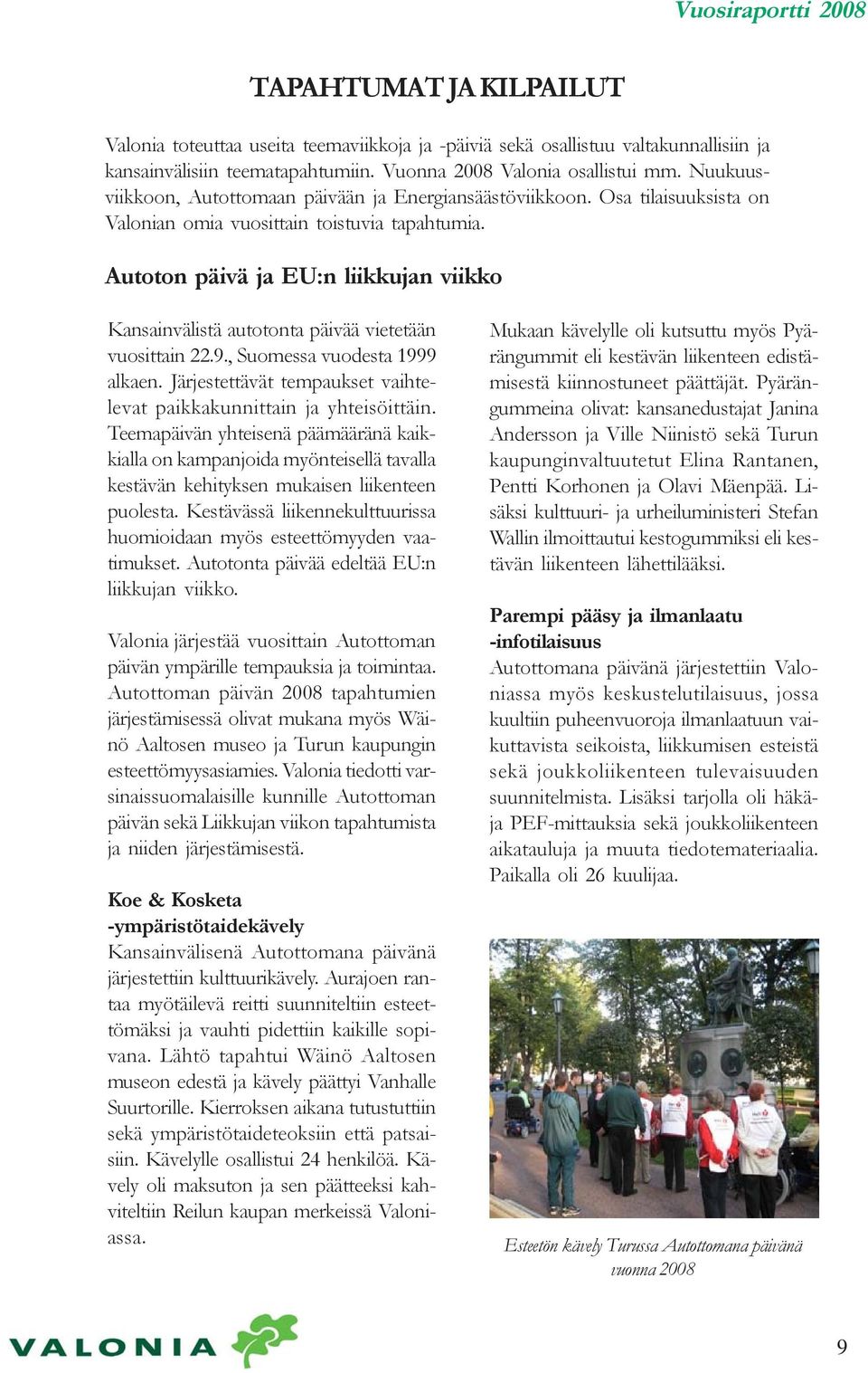 Autoton päivä ja EU:n liikkujan viikko Kansainvälistä autotonta päivää vietetään vuosittain 22.9., Suomessa vuodesta 1999 alkaen.