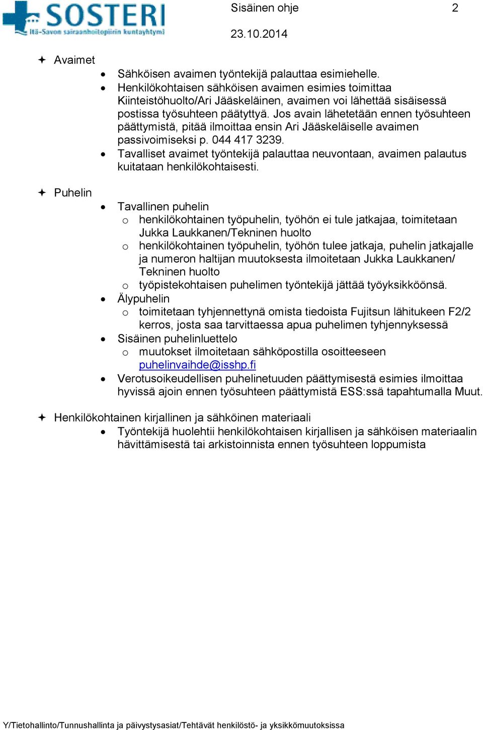 Jos avain lähetetään ennen työsuhteen päättymistä, pitää ilmoittaa ensin Ari Jääskeläiselle avaimen passivoimiseksi p. 044 417 3239.