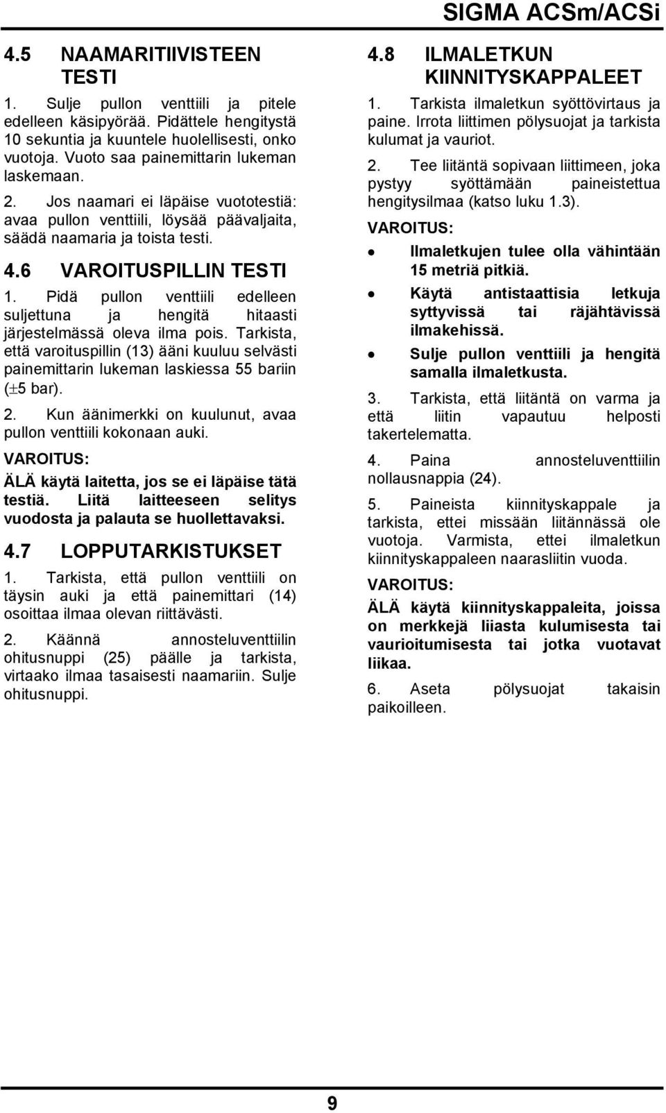 Pidä pullon venttiili edelleen suljettuna ja hengitä hitaasti järjestelmässä oleva ilma pois.