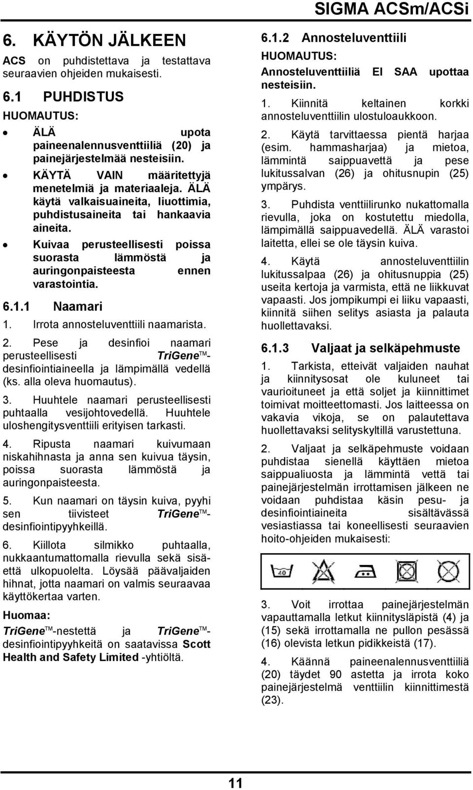 Kuivaa perusteellisesti poissa suorasta lämmöstä ja auringonpaisteesta ennen varastointia. 6.1.1 Naamari 1. Irrota annosteluventtiili naamarista. 2.