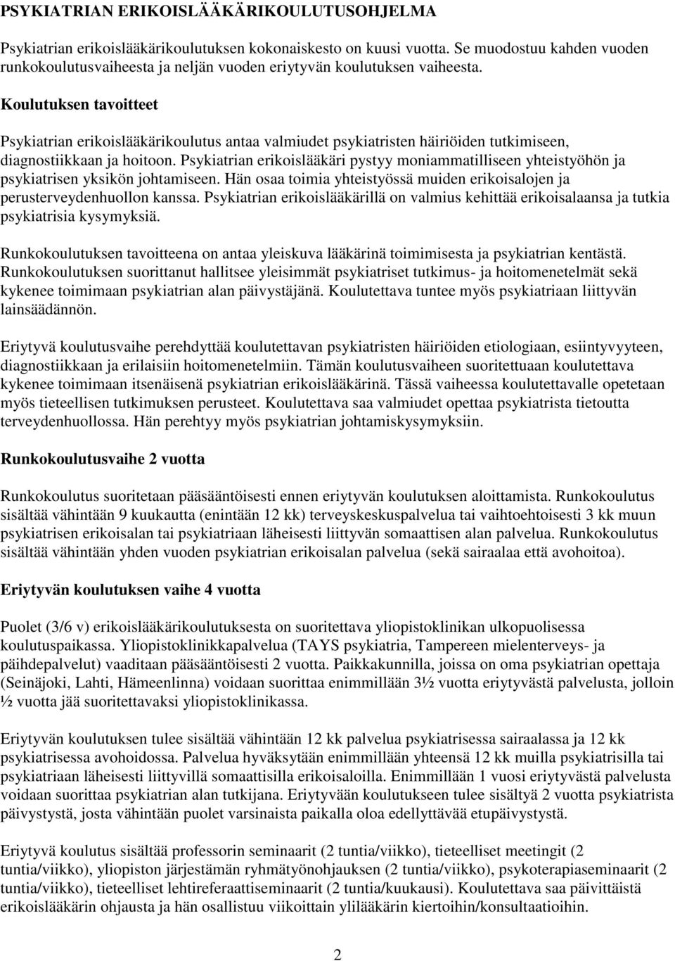 Koulutuksen tavoitteet Psykiatrian erikoislääkärikoulutus antaa valmiudet psykiatristen häiriöiden tutkimiseen, diagnostiikkaan ja hoitoon.