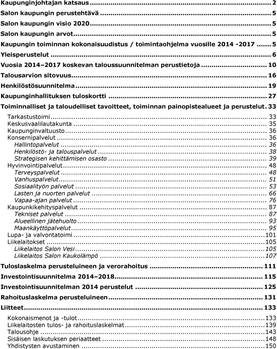 .. 27 Toiminnalliset ja taloudelliset tavoitteet, toiminnan painopistealueet ja perustelut. 33 Tarkastustoimi... 33 Keskusvaalilautakunta... 35 Kaupunginvaltuusto... 36 Konsernipalvelut.