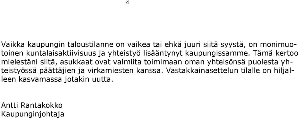 Tämä kertoo mielestäni siitä, asukkaat ovat valmiita toimimaan oman yhteisönsä puolesta