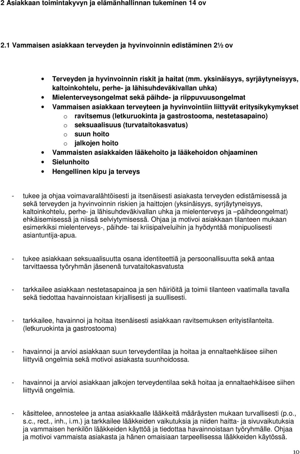 eritysikykymykset o ravitsemus (letkuruokinta ja gastrostooma, nestetasapaino) o seksuaalisuus (turvataitokasvatus) o suun hoito o jalkojen hoito Vammaisten asiakkaiden lääkehoito ja lääkehoidon