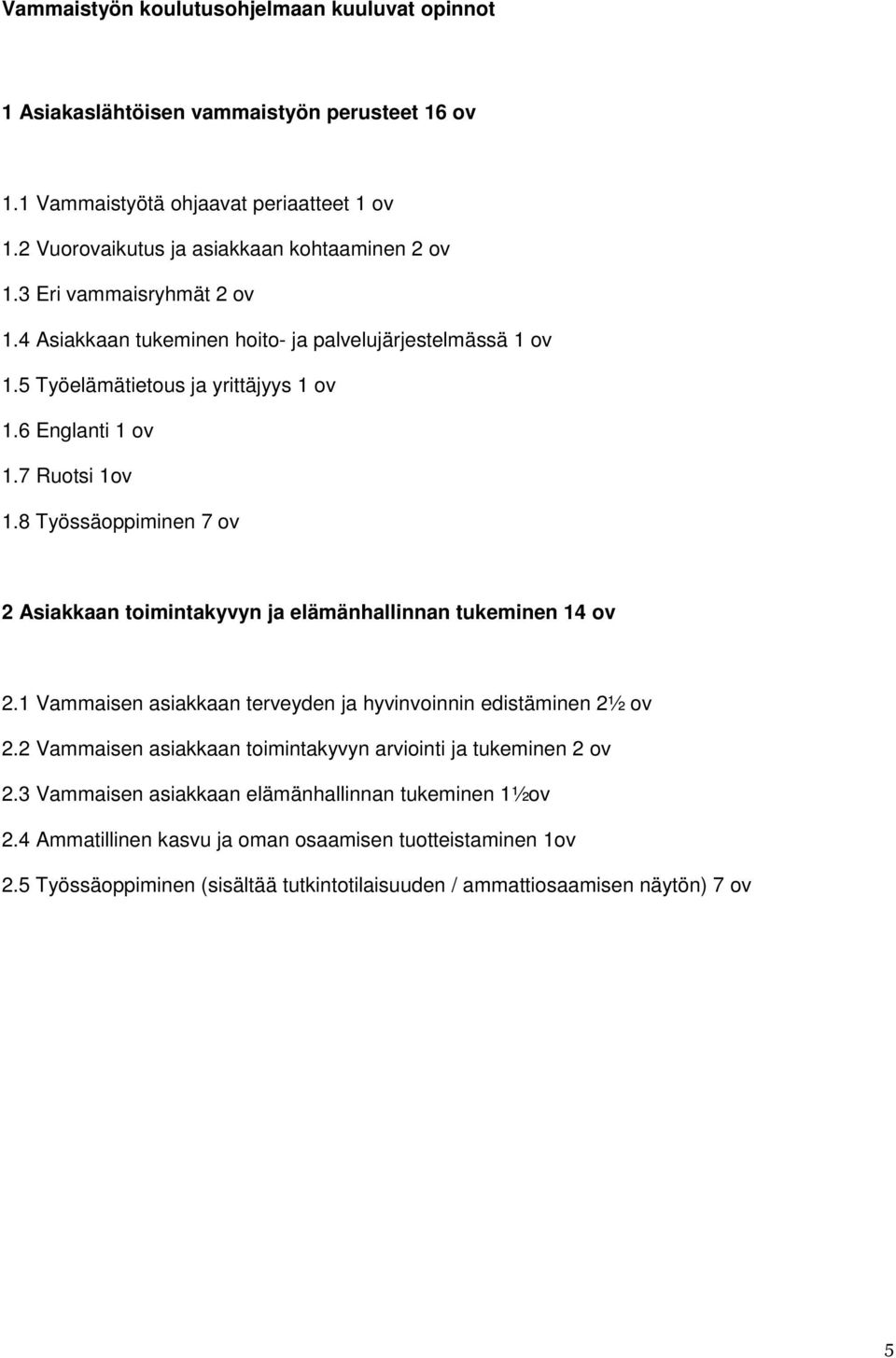 8 Työssäoppiminen 7 ov 2 Asiakkaan toimintakyvyn ja elämänhallinnan tukeminen 14 ov 2.1 Vammaisen asiakkaan terveyden ja hyvinvoinnin edistäminen 2½ ov 2.