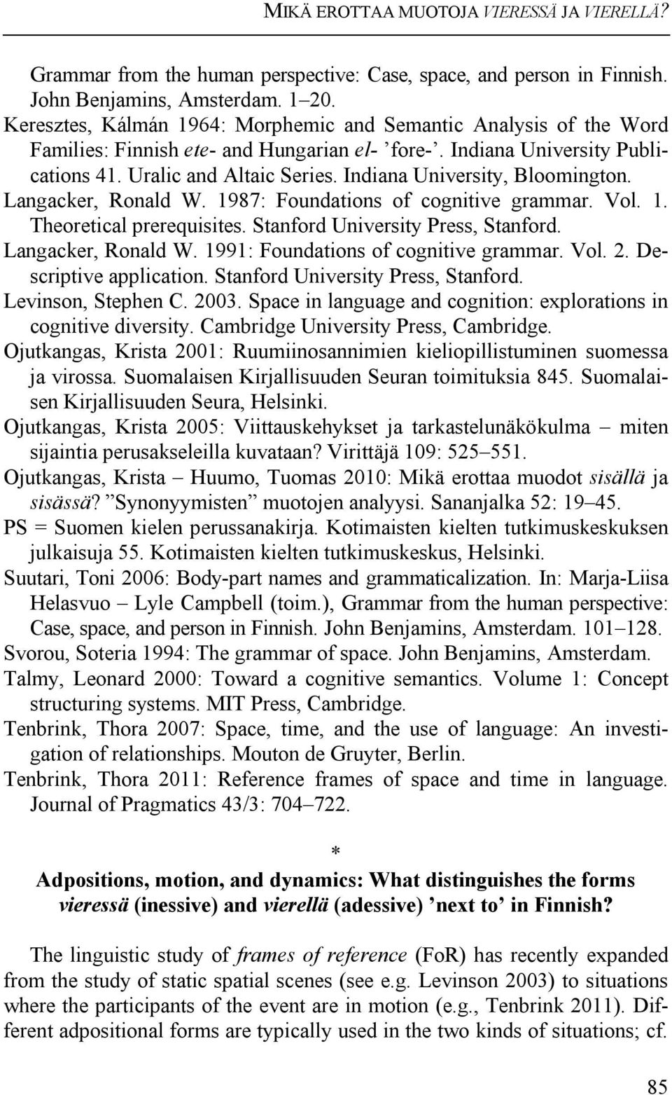 Indiana University, Bloomington. Langacker, Ronald W. 1987: Foundations of cognitive grammar. Vol. 1. Theoretical prerequisites. Stanford University Press, Stanford. Langacker, Ronald W. 1991: Foundations of cognitive grammar.