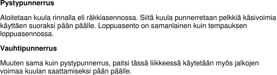 Loppuasento on samanlainen kuin tempauksen loppuasennossa.