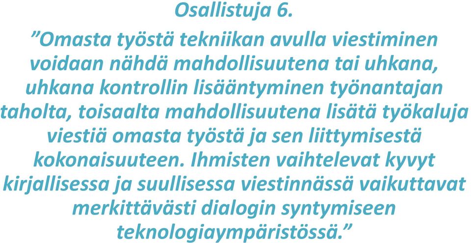 kontrollin lisääntyminen työnantajan taholta, toisaalta mahdollisuutena lisätä työkaluja viestiä