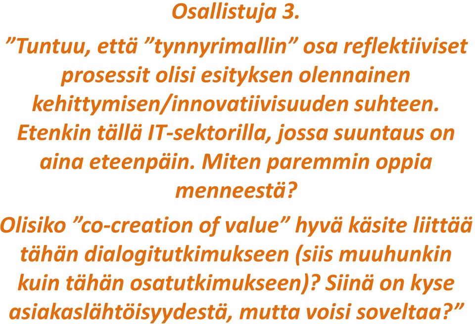 kehittymisen/innovatiivisuuden suhteen. Etenkin tällä IT-sektorilla, jossa suuntaus on aina eteenpäin.