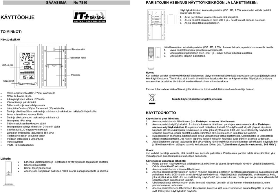 TOIMINNOT: Näyttöyksikkö Ripustusreikä Paristotilan kansi Lähettimessä on kaksi AA-paristoa (IEC LR6, 1.5V). Asenna tai vaihda paristot seuraavalla tavalla: 1.