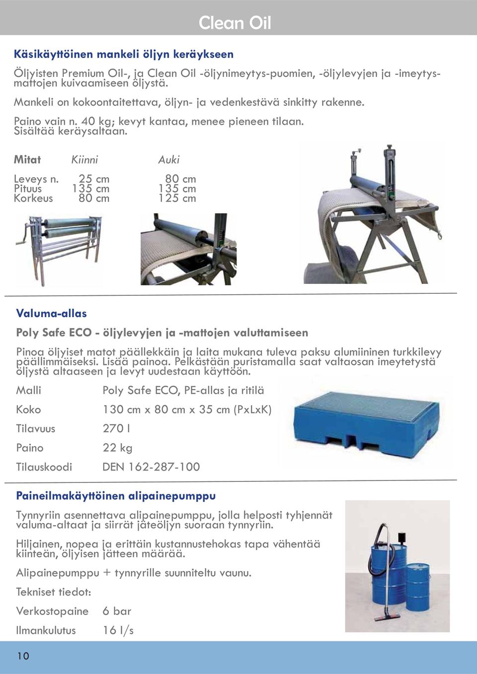 25 cm 80 cm Pituus 135 cm 135 cm Korkeus 80 cm 125 cm Clean Oil Valuma-allas Poly Safe ECO - öljylevyjen ja -mattojen valuttamiseen Pinoa öljyiset matot päällekkäin ja laita mukana tuleva paksu