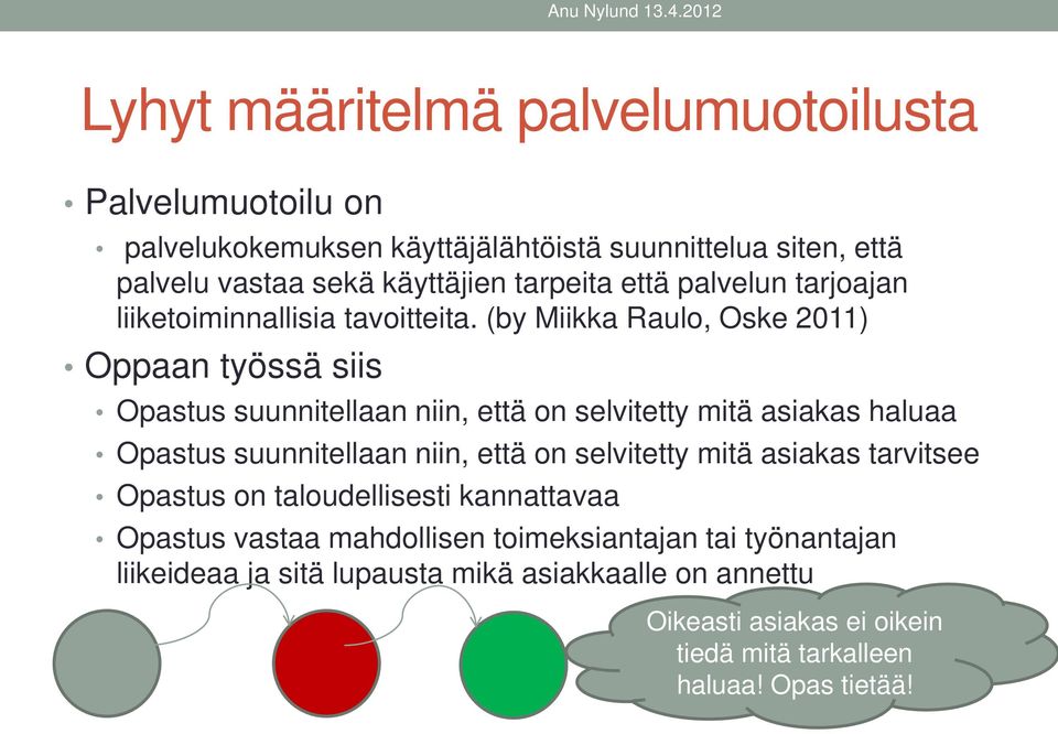 (by Miikka Raulo, Oske 2011) Oppaan työssä siis Opastus suunnitellaan niin, että on selvitetty mitä asiakas haluaa Opastus suunnitellaan niin, että on