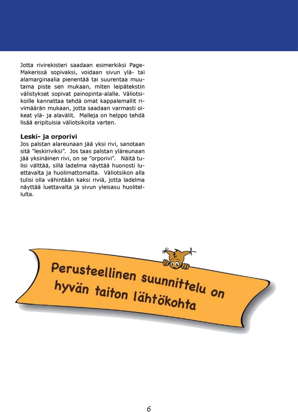 Malleja on helppo tehdä lisää eripituisia väliotsikoita varten. Leski- ja orporivi Jos palstan alareunaan jää yksi rivi, sanotaan sitä leskiriviksi.