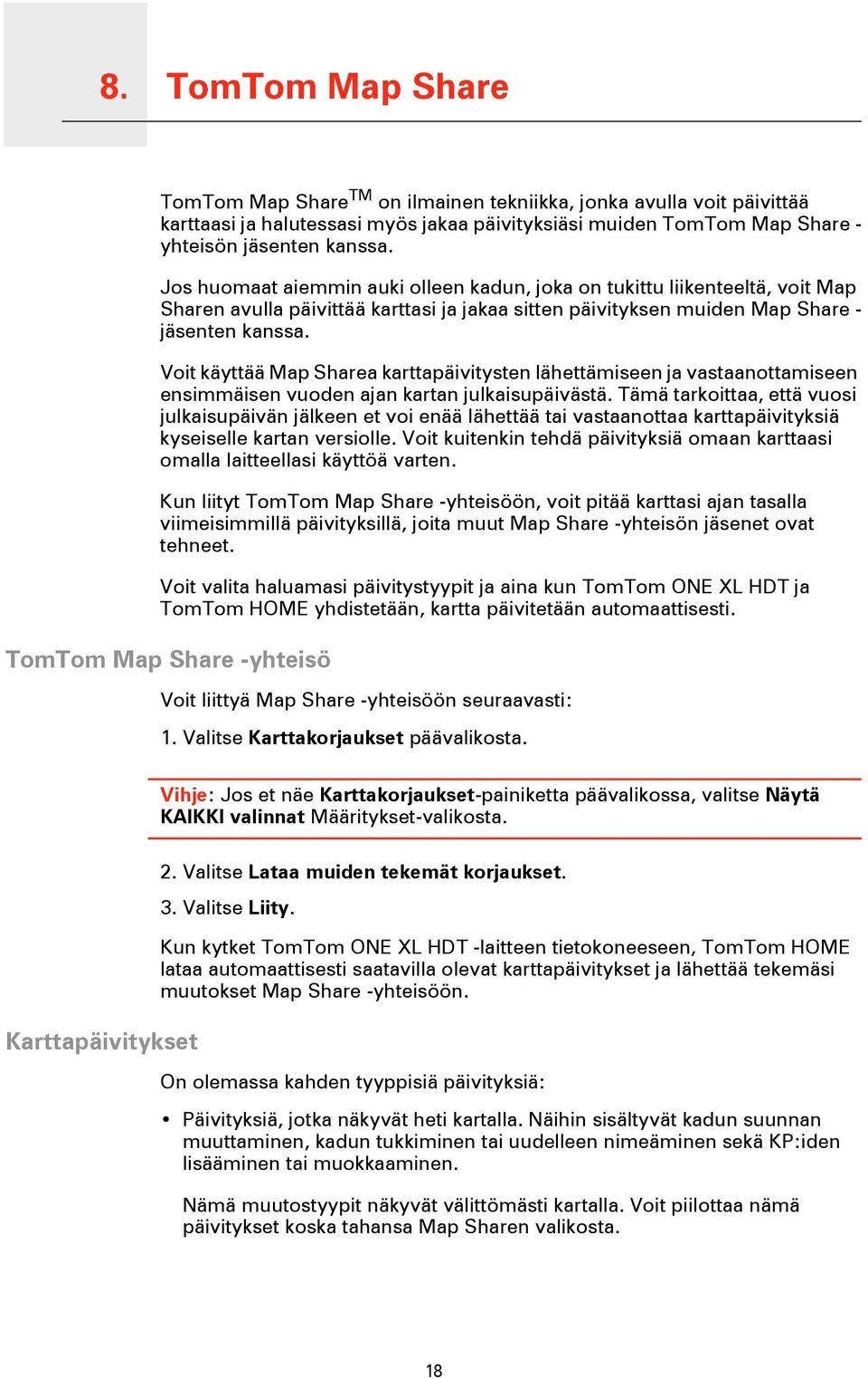 Voit käyttää Map Sharea karttapäivitysten lähettämiseen ja vastaanottamiseen ensimmäisen vuoden ajan kartan julkaisupäivästä.