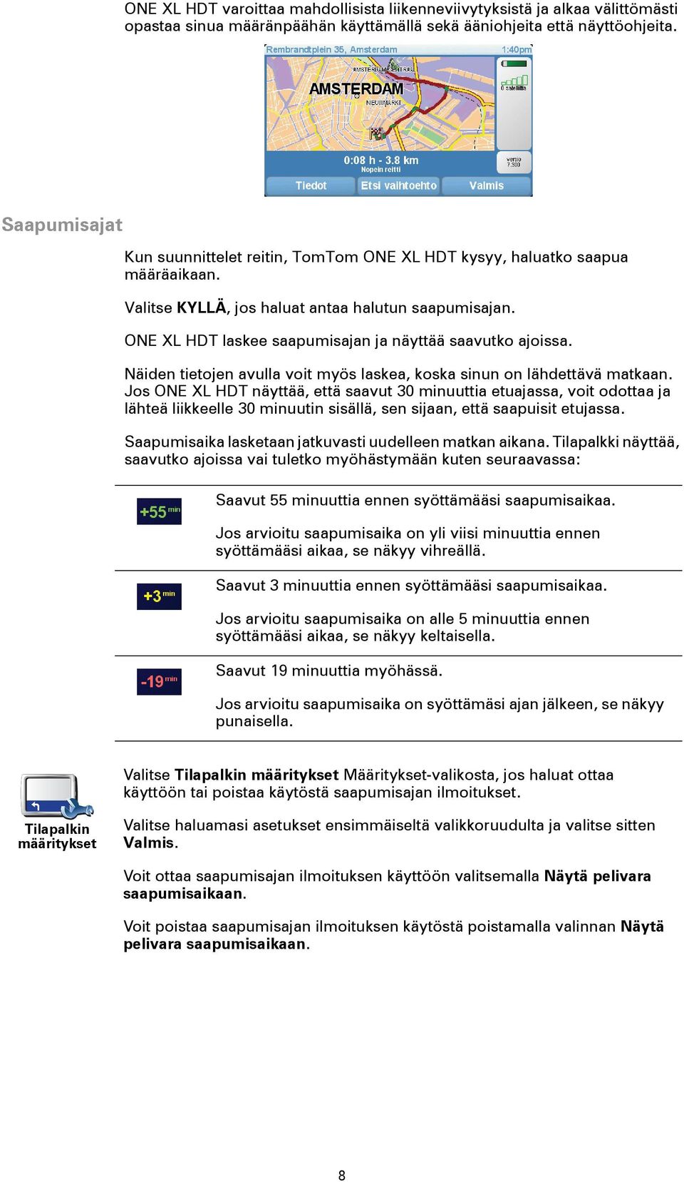 ONE XL HDT laskee saapumisajan ja näyttää saavutko ajoissa. Näiden tietojen avulla voit myös laskea, koska sinun on lähdettävä matkaan.