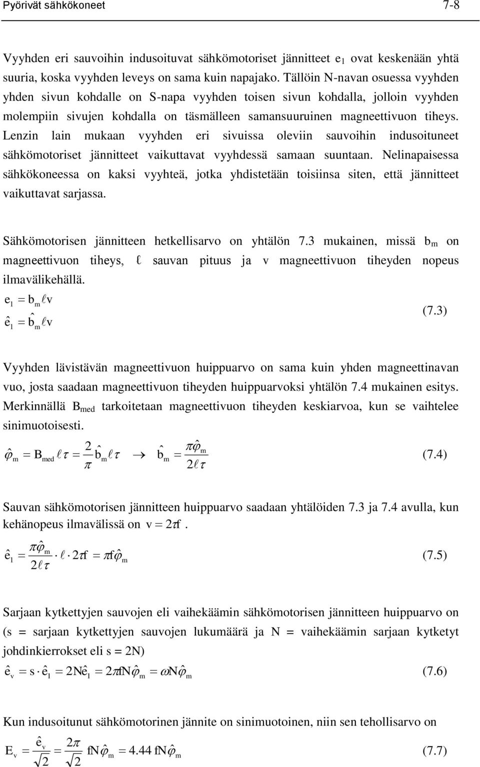 Lenzin lain mukaan vyyhden eri ivuia oleviin auvoihin induoituneet ähkömotoriet jännitteet vaikuttavat vyyhdeä amaan uuntaan.