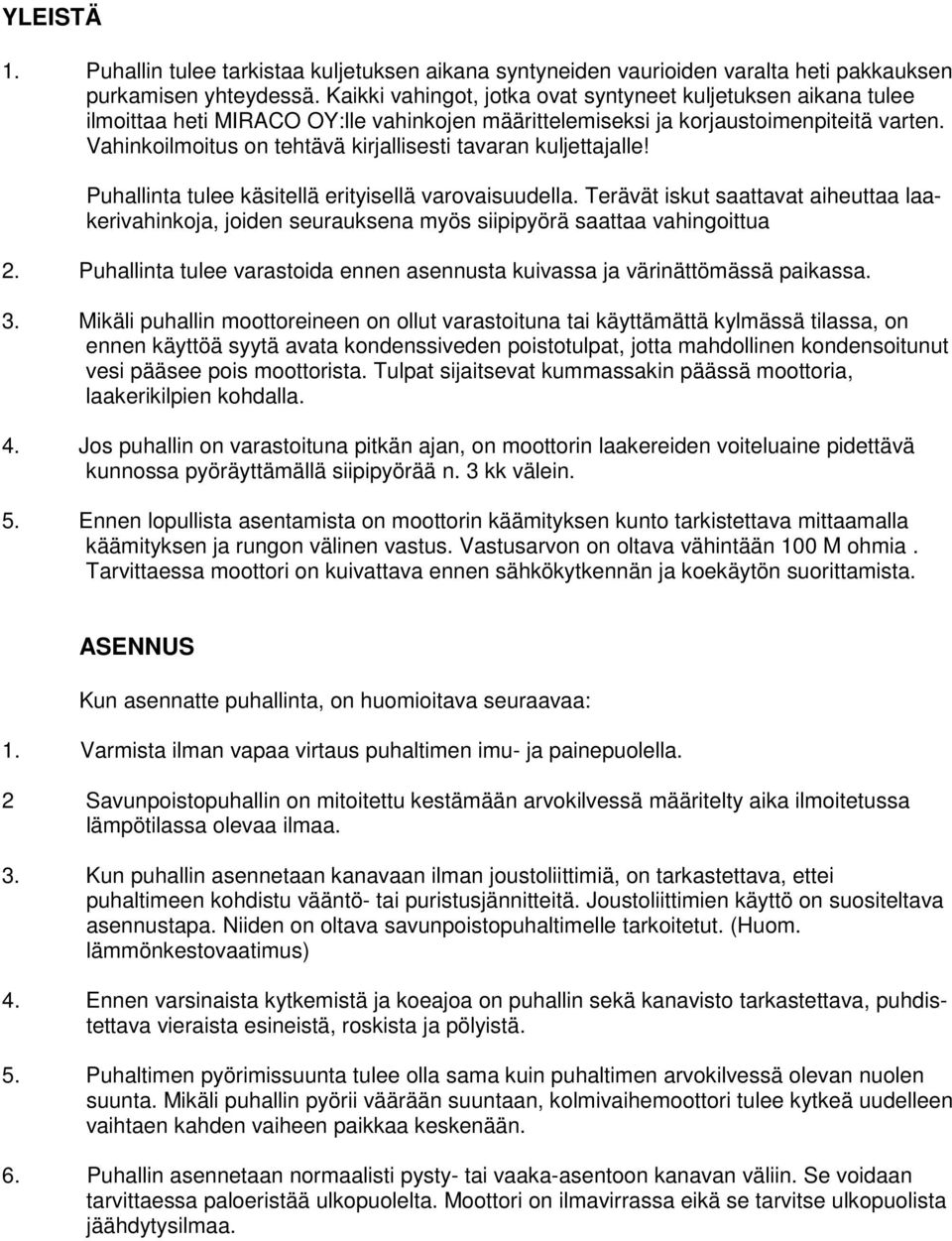 Vahinkoilmoitus on tehtävä kirjallisesti tavaran kuljettajalle! Puhallinta tulee käsitellä erityisellä varovaisuudella.