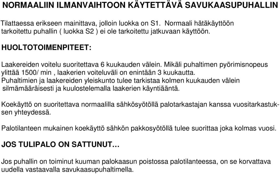 Mikäli puhaltimen pyörimisnopeus ylittää 1500/ min, laakerien voiteluväli on enintään 3 kuukautta.
