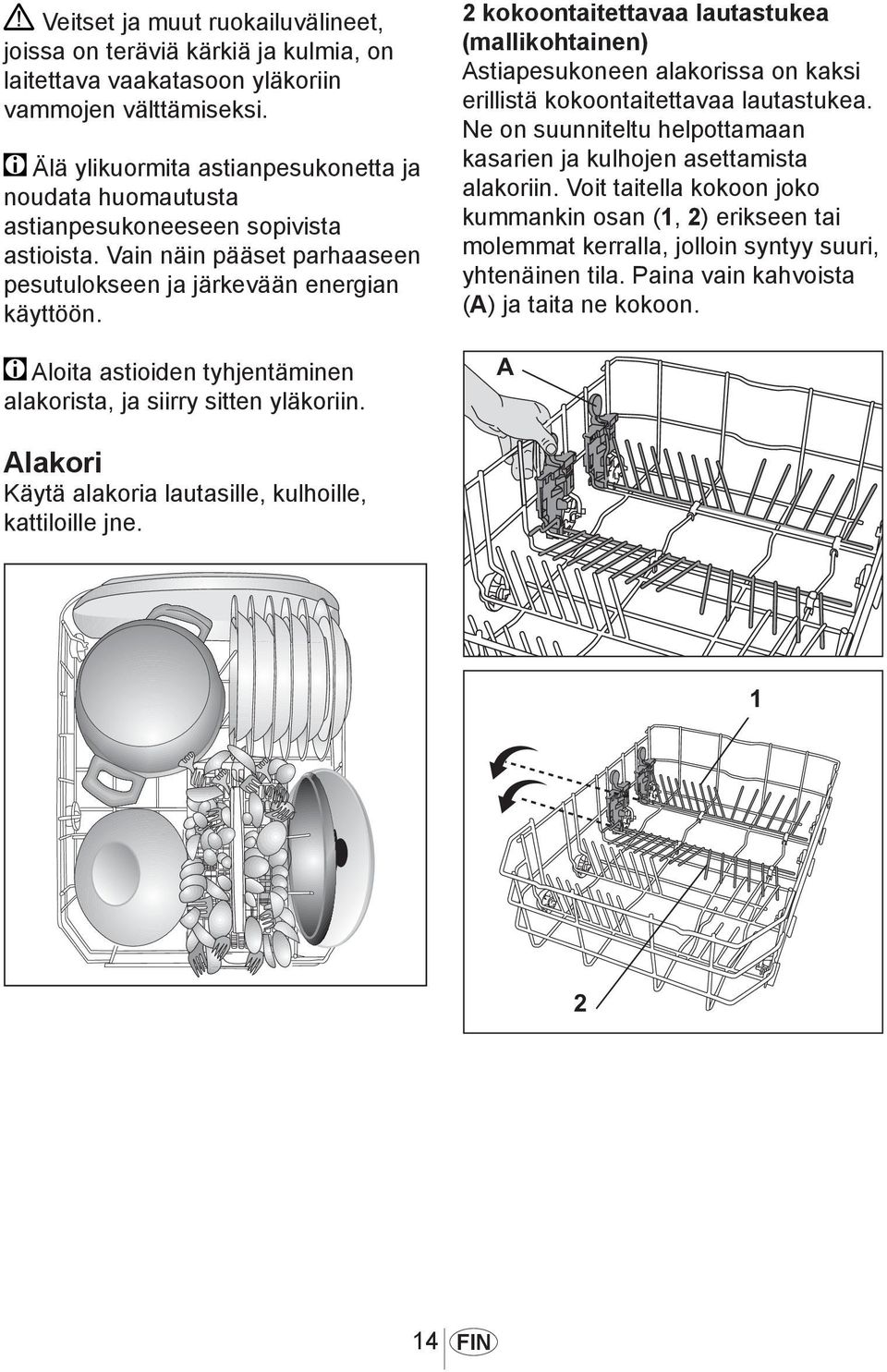 Aloita astioiden tyhjentäminen alakorista, ja siirry sitten yläkoriin. Alakori Käytä alakoria lautasille, kulhoille, kattiloille jne.