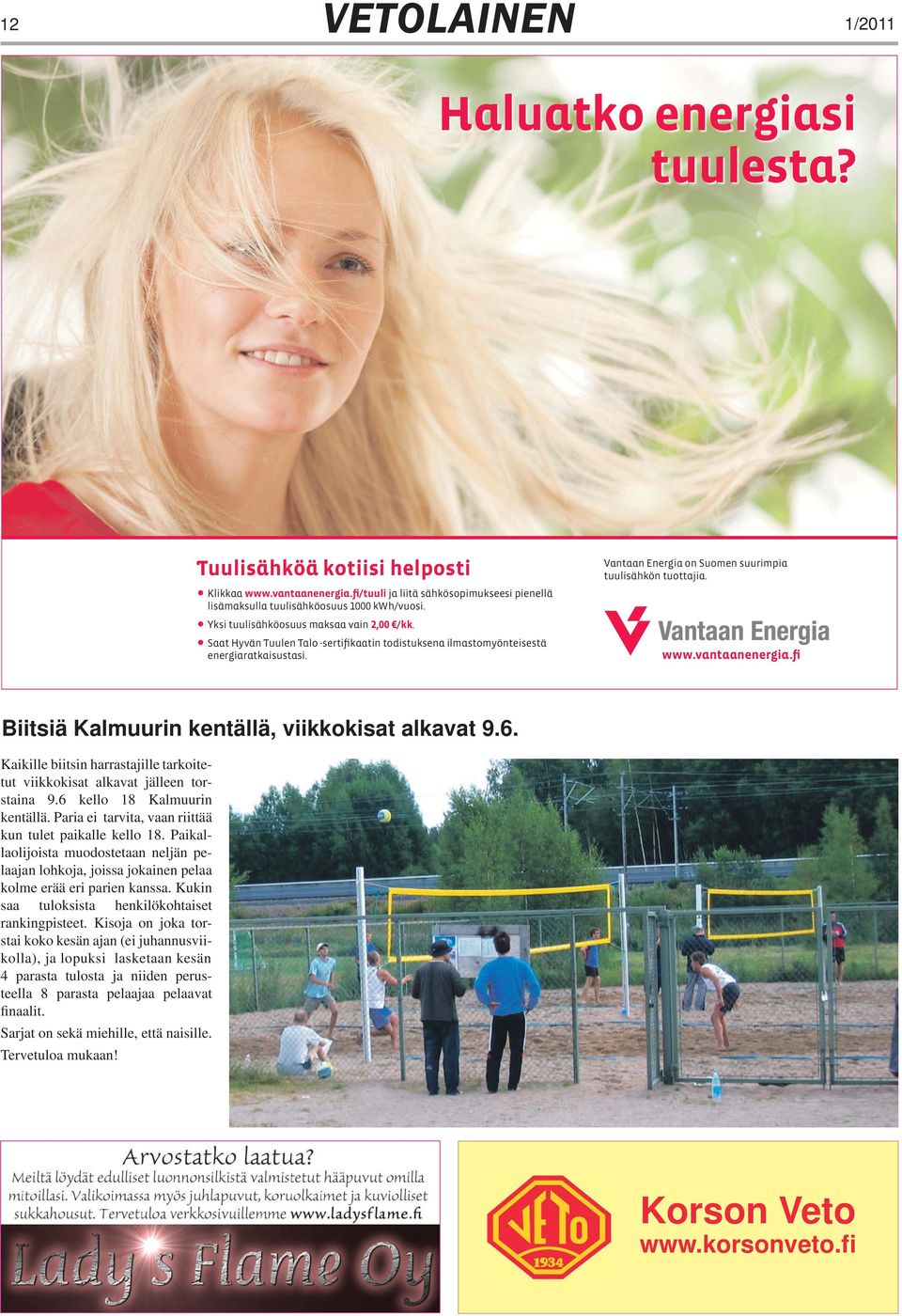 vantaanenergia.fi Biitsiä Kalmuurin kentällä, viikkokisat alkavat 9.6. Kaikille biitsin harrastajille tarkoitetut viikkokisat alkavat jälleen torstaina 9.6 kello 18 Kalmuurin kentällä.