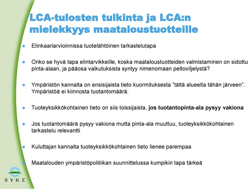 Ympäristön kannalta on ensisijaista tieto kuormituksesta tältä alueelta tähän järveen. Ympäristöä ei kiinnosta tuotantomäärä.