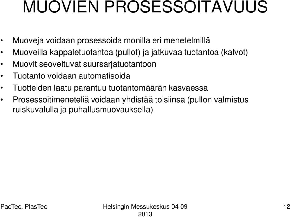 suursarjatuotantoon Tuotanto voidaan automatisoida Tuotteiden laatu parantuu tuotantomäärän