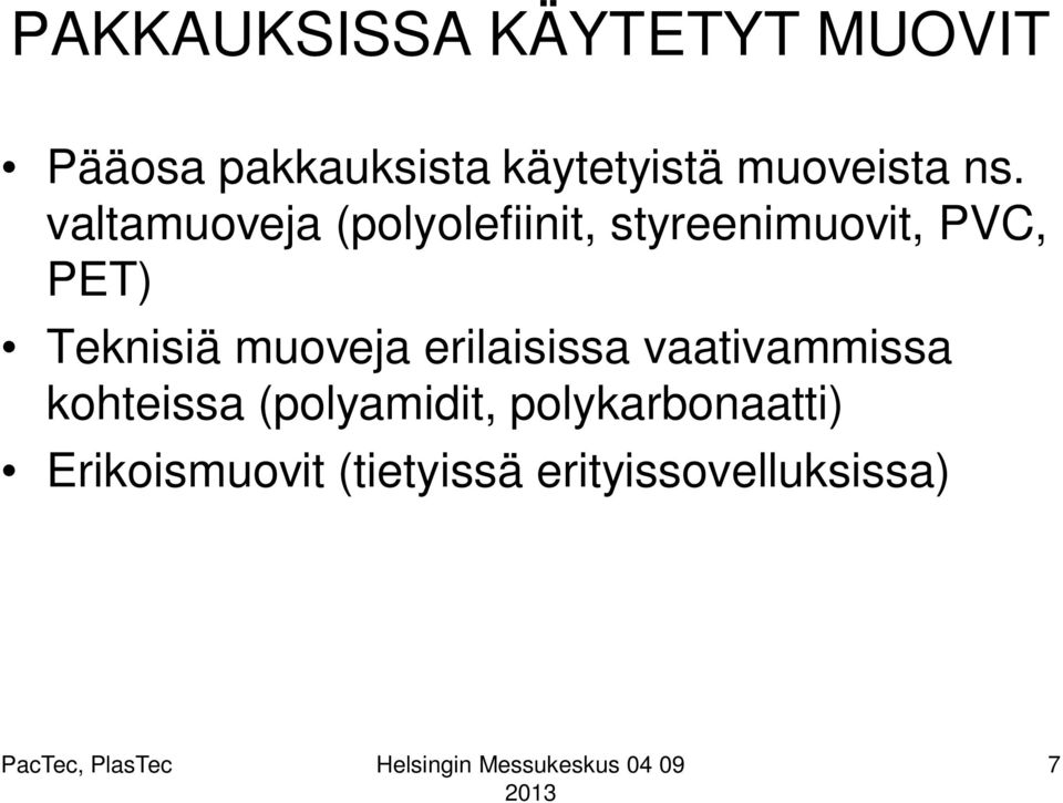 valtamuoveja (polyolefiinit, styreenimuovit, PVC, PET) Teknisiä