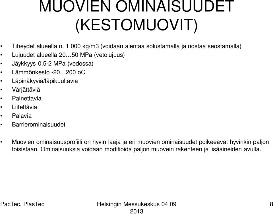 5-2 MPa (vedossa) Lämmönkesto -20 200 oc Läpinäkyviä/läpikuultavia Värjättäviä Painettavia Liitettäviä Palavia