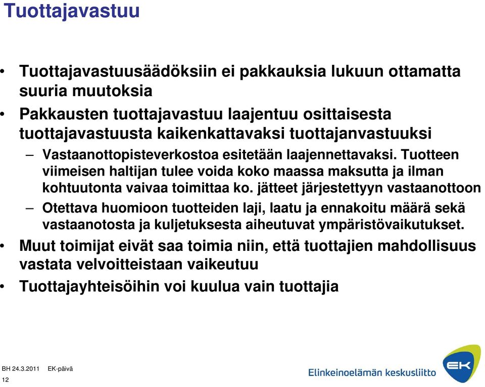 Tuotteen viimeisen haltijan tulee voida koko maassa maksutta ja ilman kohtuutonta vaivaa toimittaa ko.