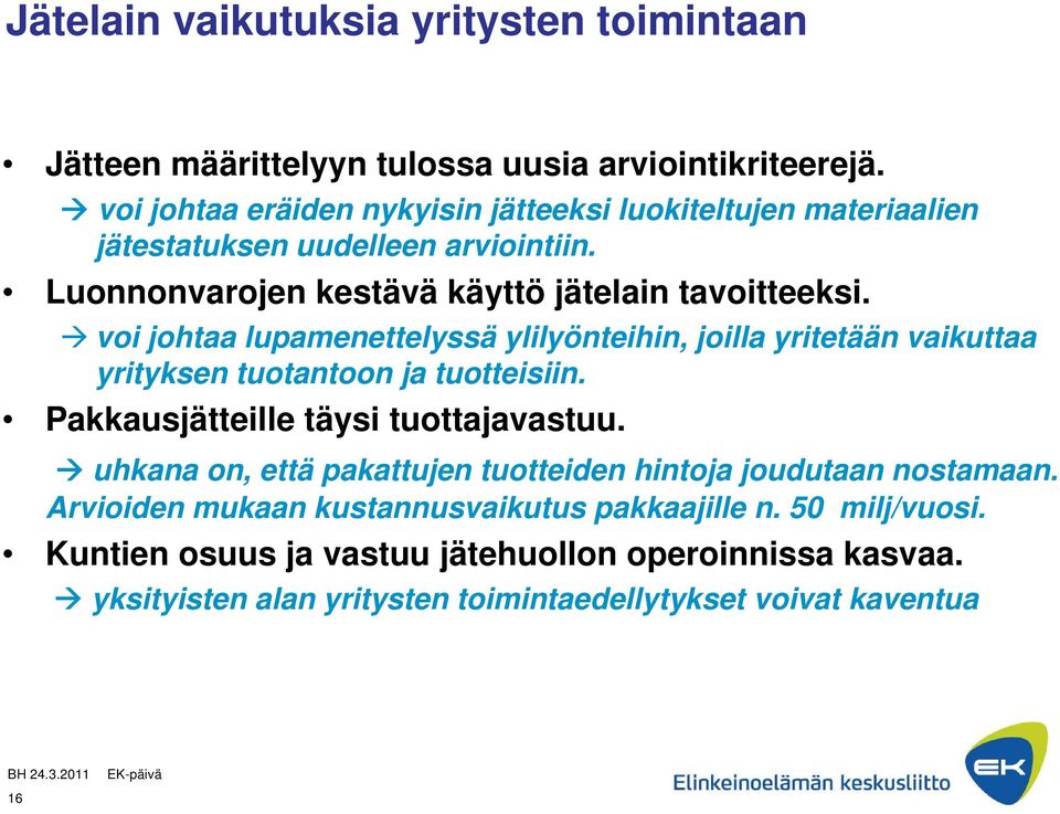 voi johtaa lupamenettelyssä ylilyönteihin, joilla yritetään vaikuttaa yrityksen tuotantoon ja tuotteisiin. Pakkausjätteille täysi tuottajavastuu.