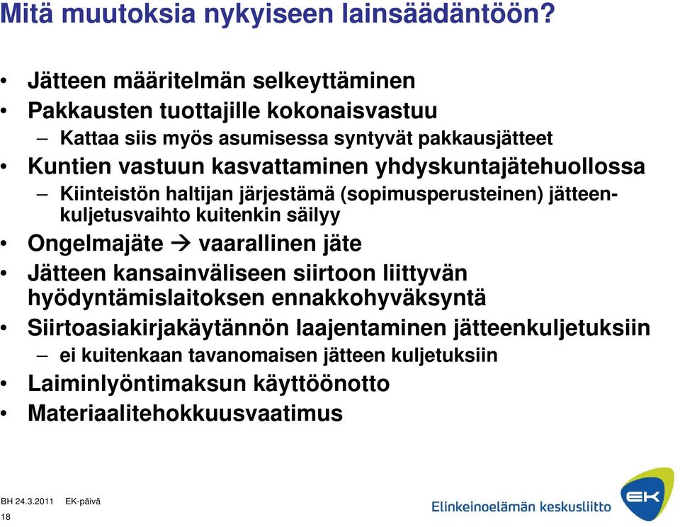 kasvattaminen yhdyskuntajätehuollossa Kiinteistön haltijan järjestämä (sopimusperusteinen) jätteenkuljetusvaihto kuitenkin säilyy Ongelmajäte