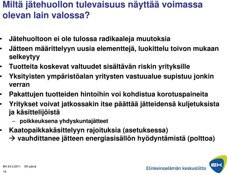 sisältävän riskin yrityksille Yksityisten ympäristöalan yritysten vastuualue supistuu jonkin verran Pakattujen tuotteiden hintoihin voi kohdistua