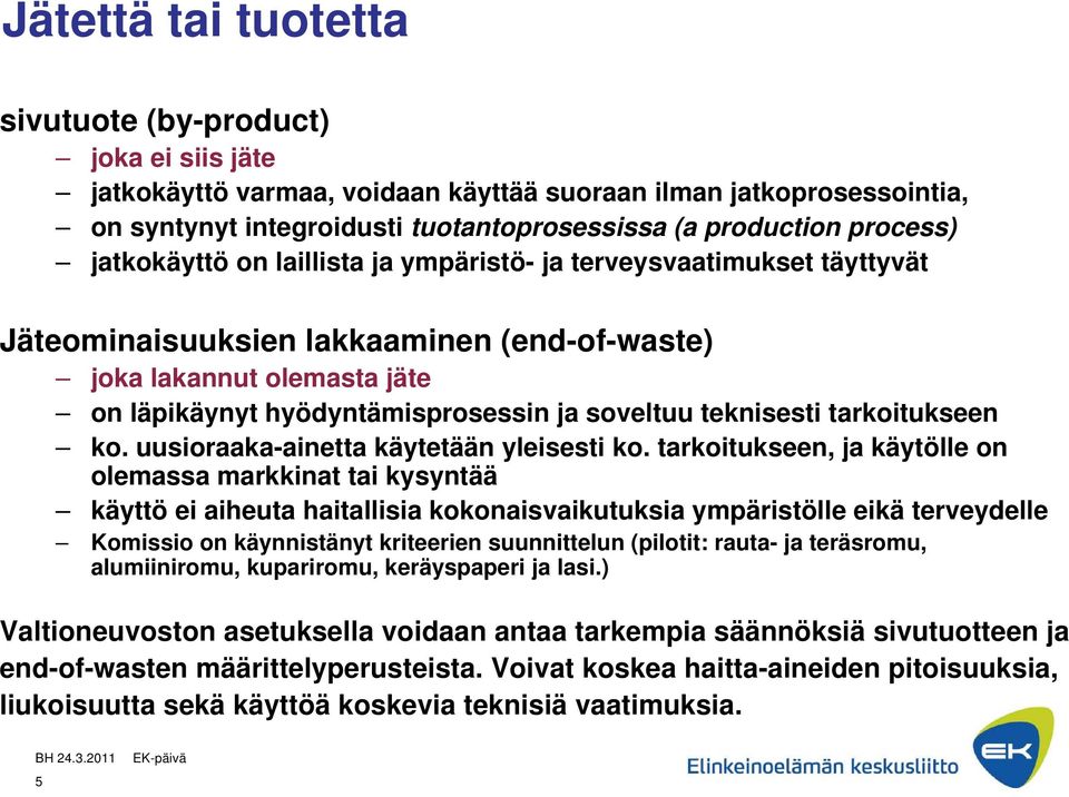 soveltuu teknisesti tarkoitukseen ko. uusioraaka-ainetta käytetään yleisesti ko.