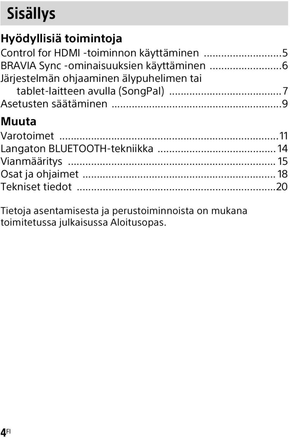 ..6 Järjestelmän ohjaaminen älypuhelimen tai tablet-laitteen avulla (SongPal)...7 Asetusten säätäminen.