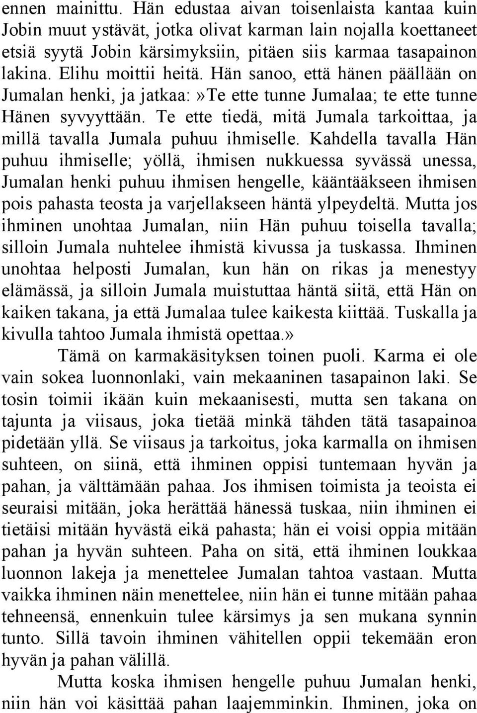 Te ette tiedä, mitä Jumala tarkoittaa, ja millä tavalla Jumala puhuu ihmiselle.