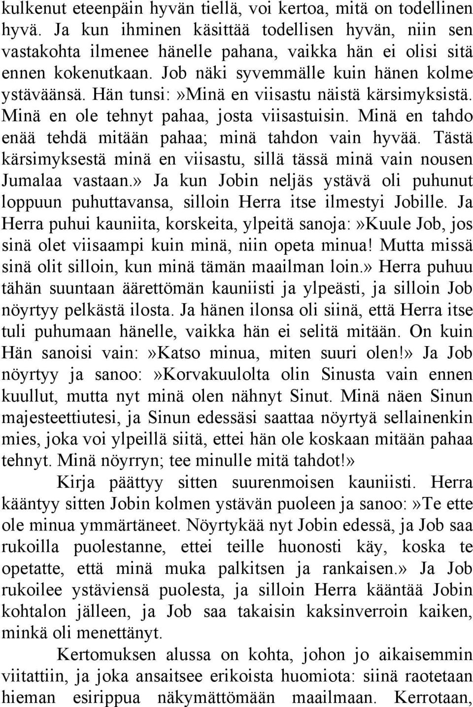Minä en tahdo enää tehdä mitään pahaa; minä tahdon vain hyvää. Tästä kärsimyksestä minä en viisastu, sillä tässä minä vain nousen Jumalaa vastaan.