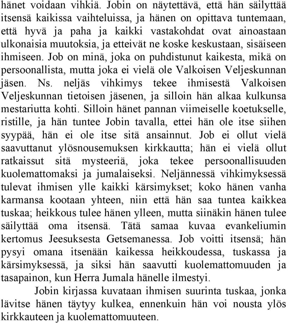 koske keskustaan, sisäiseen ihmiseen. Job on minä, joka on puhdistunut kaikesta, mikä on persoonallista, mutta joka ei vielä ole Valkoisen Veljeskunnan jäsen. Ns.