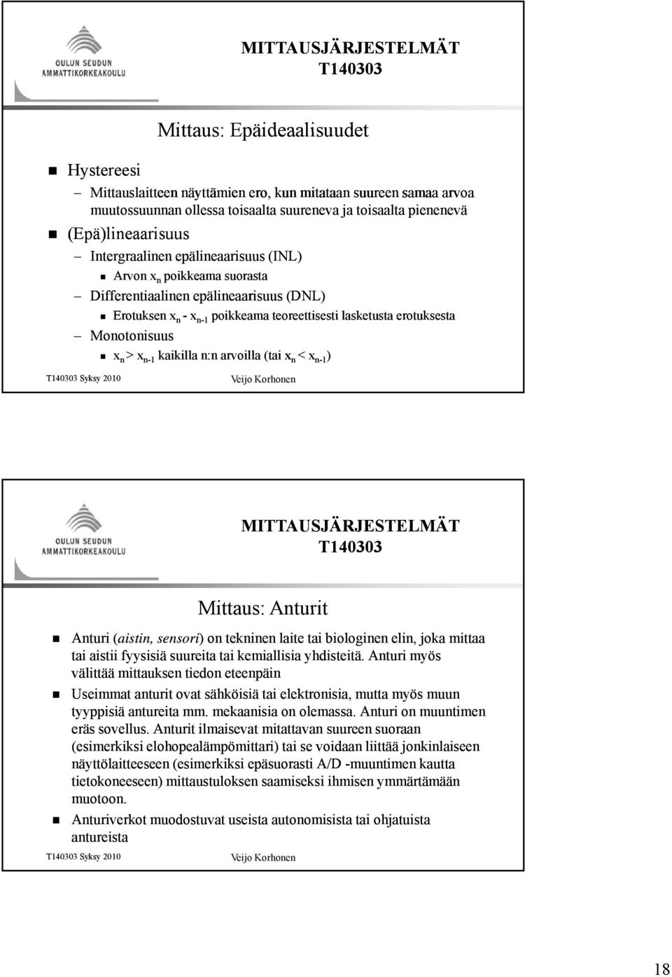 arvoilla (tai x n < x n-1 ) Mittaus: Anturit Anturi (aistin, sensori) ) on tekninen laite tai biologinen elin, joka mittaa tai aistii fyysisiä suureita tai kemiallisia yhdisteitä.