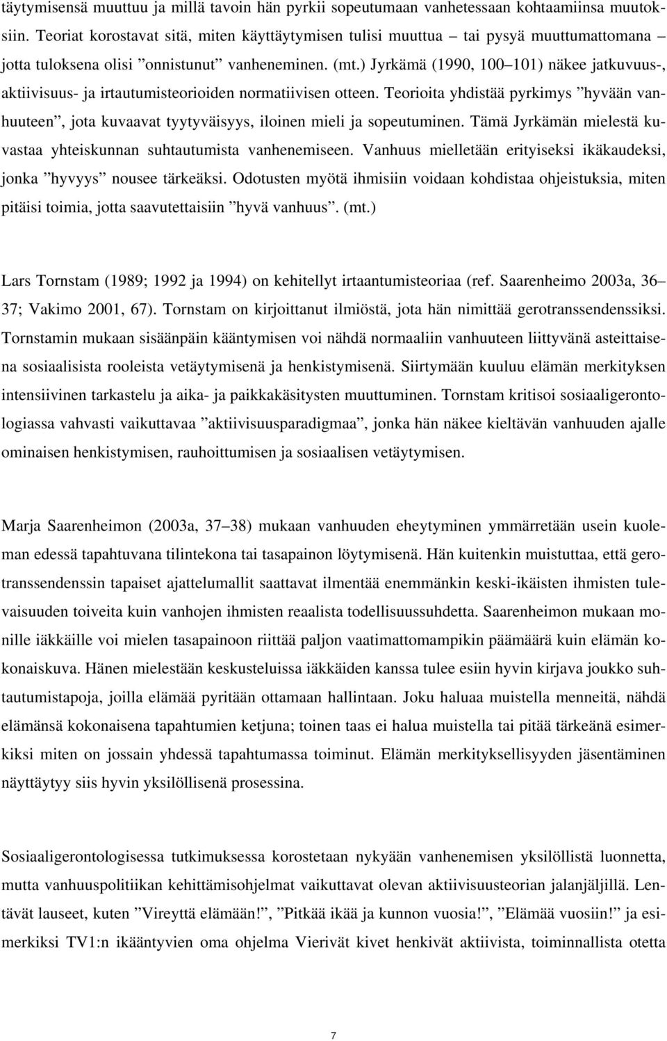 ) Jyrkämä (1990, 100 101) näkee jatkuvuus-, aktiivisuus- ja irtautumisteorioiden normatiivisen otteen.