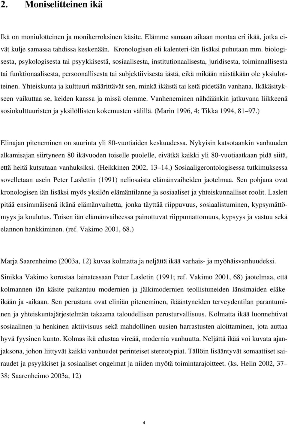 biologisesta, psykologisesta tai psyykkisestä, sosiaalisesta, institutionaalisesta, juridisesta, toiminnallisesta tai funktionaalisesta, persoonallisesta tai subjektiivisesta iästä, eikä mikään