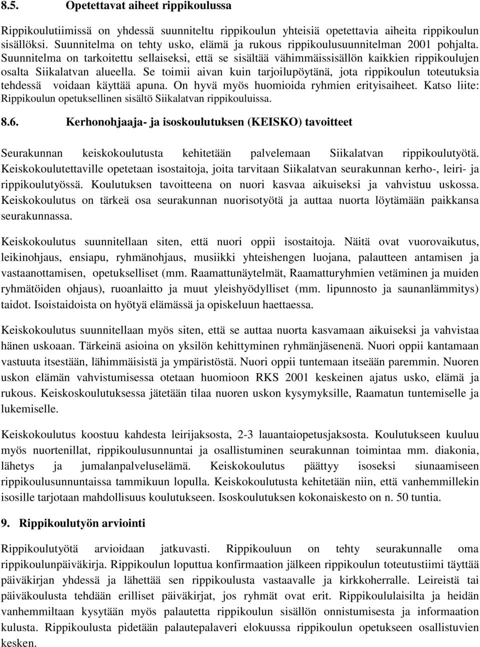 Suunnitelma on tarkoitettu sellaiseksi, että se sisältää vähimmäissisällön kaikkien rippikoulujen osalta Siikalatvan alueella.