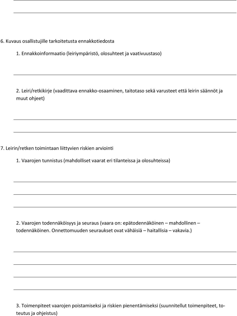 Leirin/retken toimintaan liittyvien riskien arviointi 1. Vaarojen tunnistus (mahdolliset vaarat eri tilanteissa ja olosuhteissa) 2.