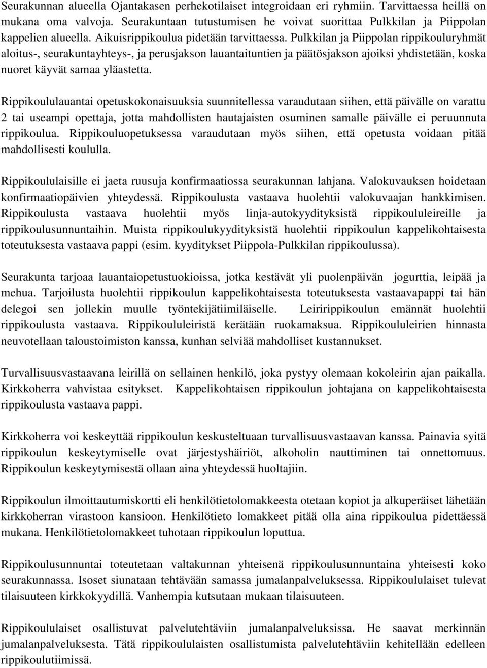 Pulkkilan ja Piippolan rippikouluryhmät aloitus-, seurakuntayhteys-, ja perusjakson lauantaituntien ja päätösjakson ajoiksi yhdistetään, koska nuoret käyvät samaa yläastetta.