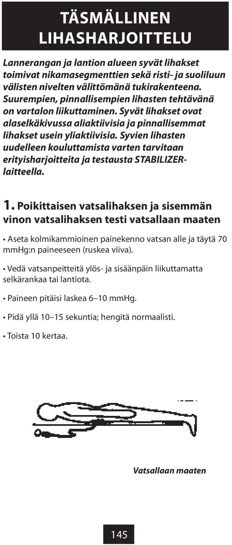 Syvien lihasten uudelleen kouluttamista varten tarvitaan erityisharjoitteita ja testausta STABILIZERlaitteella. 1.