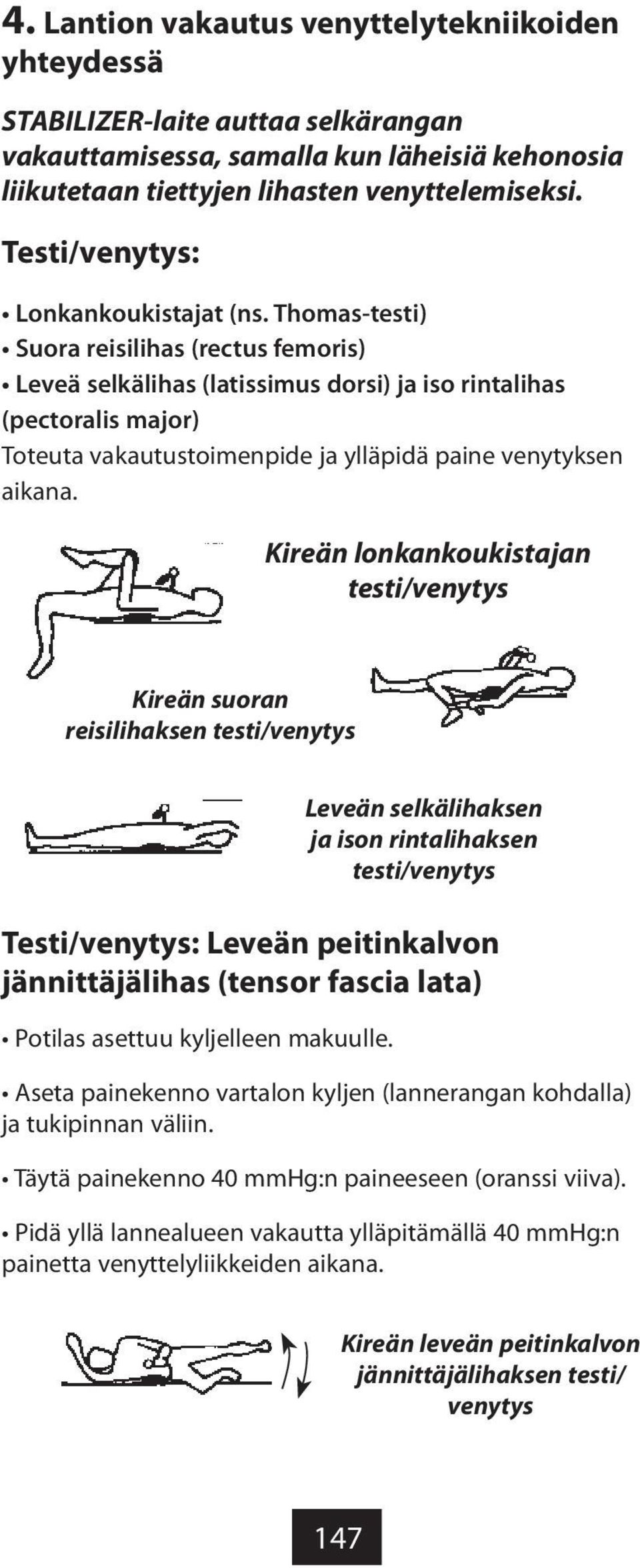 Thomas-testi) Suora reisilihas (rectus femoris) Leveä selkälihas (latissimus dorsi) ja iso rintalihas (pectoralis major) Toteuta vakautustoimenpide ja ylläpidä paine venytyksen aikana.