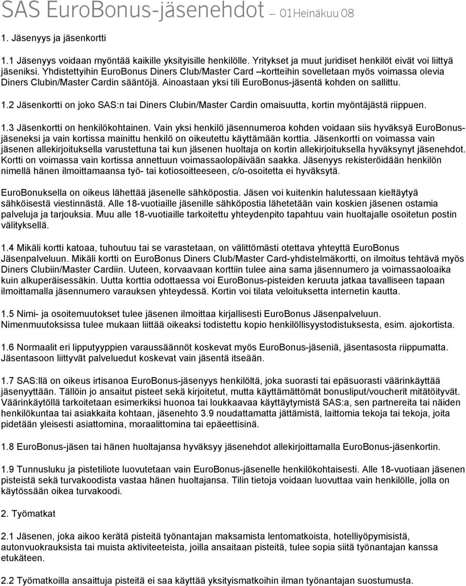 2 Jäsenkortti on joko SAS:n tai Diners Clubin/Master Cardin omaisuutta, kortin myöntäjästä riippuen. 1.3 Jäsenkortti on henkilökohtainen.